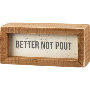111431 - Inset Box Sign Better Not Pout (7433980641346) (7549244899394)